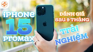 Trải Nghiệm Và Đánh Giá Iphone 15 Pro Max Sau 9 Tháng [upl. by Akanke428]