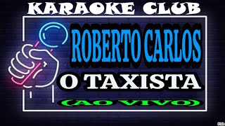 ROBERTO CARLOS  O TAXISTA AO VIVO  KARAOKÊ [upl. by Atteyram]