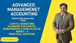 M5 Advanced Management AccountingLec40 Capital BudgetingPractice QampA  4 –ICMAP [upl. by Goldsmith]