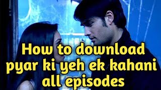 Pyar ki yeh ek kahani all episodes how to download [upl. by Anemolihp585]