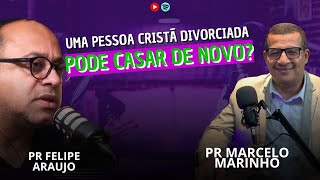 DEBATE CRISTÃO UM CRISTÃO DIVORCIADOA PODE CASAR DE NOVOCOM PRFELIPE ARAUJO E PR MARMARINHO [upl. by Proffitt]