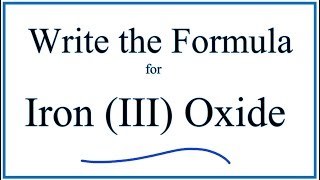 How to Write the Formula for Iron III Oxide [upl. by Cardwell679]