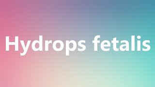 Hydrops fetalis  Medical Meaning and Pronunciation [upl. by Denae]