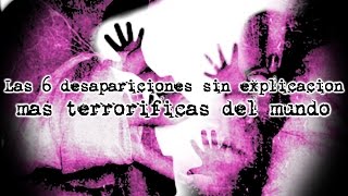 Las 6 desapariciones sin explicación más terroríficas del mundo [upl. by Ahsilad]