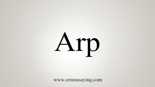 How To Say Arp [upl. by Lindsley]