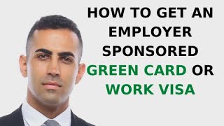 How to Get an Employer Sponsored Green Card or Work Visa [upl. by Curt553]