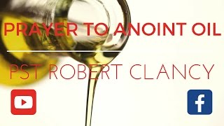 PRAYER TO ANOINT OIL FOR PURPOSE OF MINISTRY  REV ROBERT CLANCY [upl. by Om]