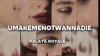 PALAYE ROYALE  umakemenotwannadie Lyrics [upl. by Nysa]