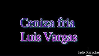 Ceniza fria karaoke Luis Vargas [upl. by Anahsek410]