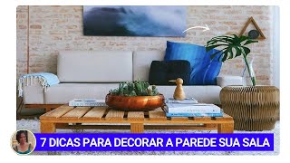 7 DICAS DE DECORAÇÃO DE PAREDE PARA DEIXAR SALA ESTAR CHIQUE [upl. by Inaleon154]