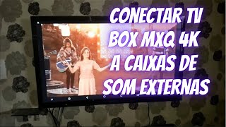 Conectar TV BOX MXQ 4K a caixas de som externas [upl. by Nilreb836]