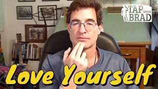 Love Yourself  Tapping with Brad Yates [upl. by Esilahc]