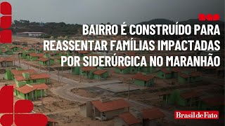 Bairro é construído para reassentar famílias impactadas por siderúrgica no Maranhão [upl. by Selia610]