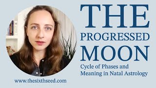 The Progressed Moon in Natal Astrology  Cycle of Phases [upl. by Rafferty213]