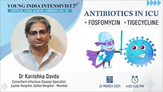 ANTIBIOTICS IN ICU  FOSFOMYCIN TIGECYCLINE DR KANISHKA DAVDA  ID SPECIALIST [upl. by Florri134]