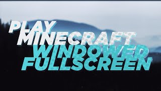 PLAY MINECRAFT WINDOWED FULLSCREEN Borderless [upl. by Gnoud]