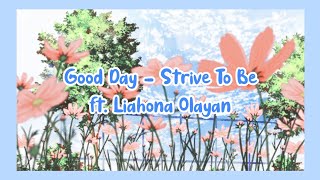 Strive To Be  Good Day ft Liahona Olayan Lyrics [upl. by Alaik]