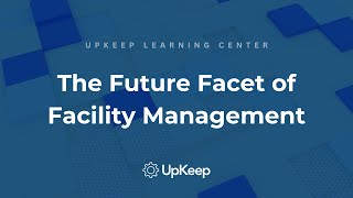 Exciting Trends Transforming Facility Management IoT AI amp More  UpKeep [upl. by Teirrah]