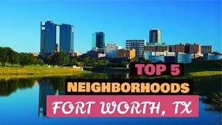 Fort Worth Texas  TOP 5 Best Neighborhoods to Live In  Moving to Fort Worth [upl. by Irahcaz535]