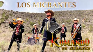 Los MIGRANTES  Komando de Arranke [upl. by Holly-Anne]