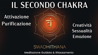 Chakra del Sacro Secondo Chakra Attivazione Sessualità Creatività Emozione Meditazione Guidata [upl. by Latif]