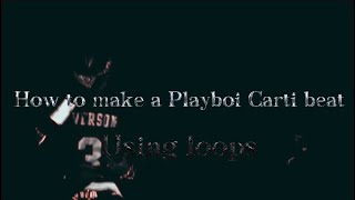 How to make a dark IAMMUSIC Playboi Carti type beat using loops [upl. by Inwat]