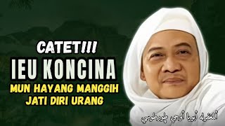 CERAMAH ABUYA UCI TURTUSI  KONCI MUN HAYANG MANGGIH JATI DIRI URANG  KALAM GURU [upl. by Rog638]