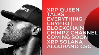 XRP QUEEN TALKS EVERYTHING CRYPTO  BLOCKCHAIN CHIMPZ CHANNEL COMING SOON  XRP SOLANA ALGORAND CSC [upl. by Jemie569]