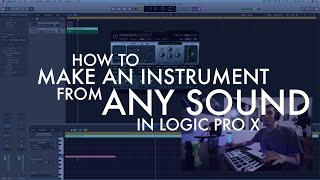 How to Make an Instrument out of ANY SOUND in Logic Pro X [upl. by Eelanej]