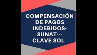 💲 COMPENSACIÓN DE PAGOS INDEBIDOS SUNAT🔰CLAVE SOL FORMULARIO 1648 [upl. by Ainesej734]