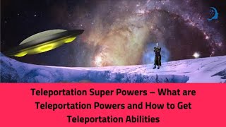 Teleportation Powers Explained  How To Get Teleportation Abilities [upl. by Ataymik]