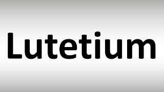 How to Pronounce Lutetium [upl. by Buchalter139]