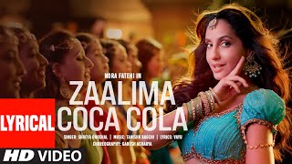 Zaalima Coca Cola Lyrical  Nora Fatehi  Tanishk Bagchi  Shreya Ghoshal  Vayu [upl. by Bakerman337]