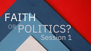 Faith or Politics Session 1 [upl. by Neved]