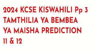 2024 KCSE KISWAHILI PAPER 3 TAMTHILIA YA BEMBEA YA MAISHA PREDICTION 11 amp 12 [upl. by Ahtabbat]