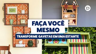 Faça Você Mesmo Transforme Gavetas em uma Bela Estante [upl. by Ola77]