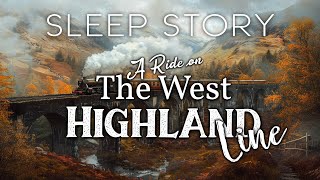 A Sleepy Train Ride on the West Highland Line A Cozy Bedtime Story [upl. by Xed]