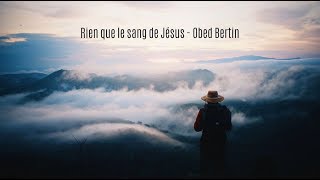 Rien que le sang de Jésus  Obed Bertin [upl. by Cloutman]