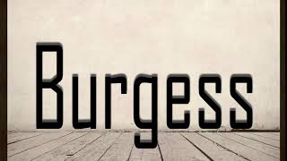 How to Pronounce Burgess [upl. by Treblig540]