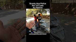 Scooty Acp Police par 25 lakh ka helmet shorts youtubeshorts [upl. by Nnayelhsa]