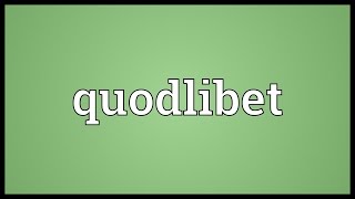 Quodlibet Meaning [upl. by Repotsirhc]