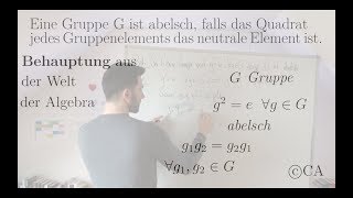 Gruppe ist abelsch falls alle Elemente selbstinvers sind  Übung Beweis Algebra Gruppentheorie [upl. by Fairweather769]