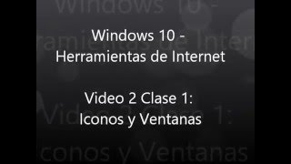 Video 2 Clase 1 Iconos y Ventanas Windows 10  Herramientas de Internet [upl. by Nedmac]