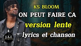 KS BLOOM  On peut faire ça version lente  lyrics KSBLOOMOfficiel [upl. by Assetnoc]