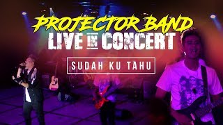 Projector Band  Sudah Ku Tahu Live in Concert HD [upl. by Annwahsal773]