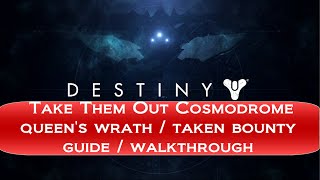 Destiny The Taken King Take Them Out Cosmodrome Queens Wrath Taken Bounty Guide [upl. by Iris]