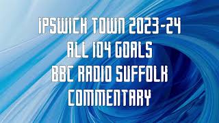 All Ipswich Town Goals 202324  BBC Radio Suffolk Commentary [upl. by Evonne]