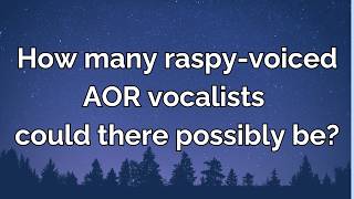 Somewhere In The Night The curious case of the raspyvoiced AOR vocalist [upl. by Etheline]