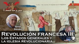 Revolución francesa III Estados Generales e iglesia revolucionaria  El pasado que no pasa 39 [upl. by Fonseca]