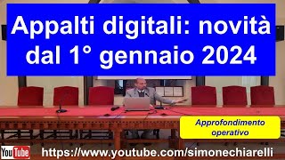 Appalti digitali novità dal 1° gennaio 2024  commento a cura di Simone Chiarelli 612024 [upl. by Nauqit]